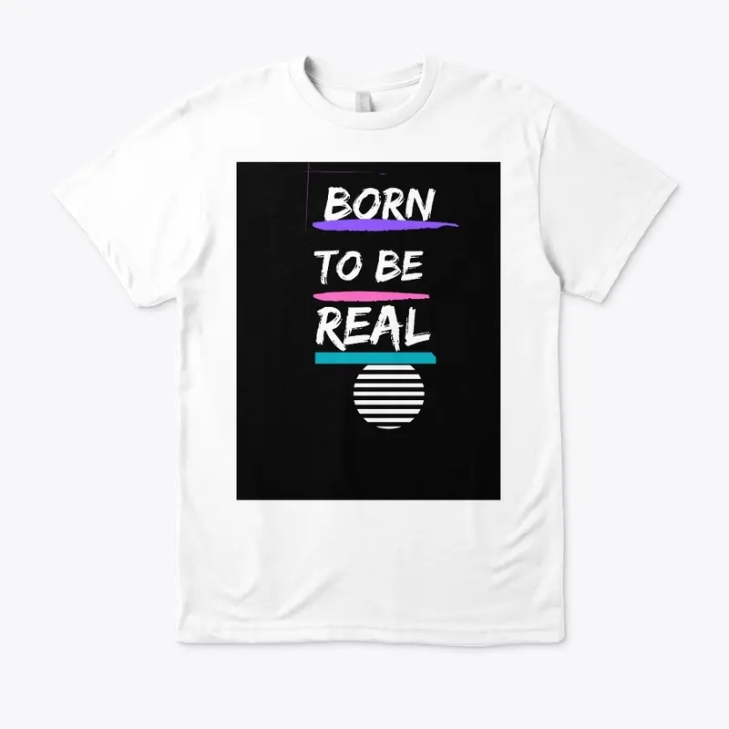 Born to be real 